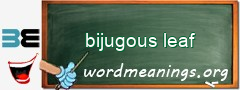 WordMeaning blackboard for bijugous leaf